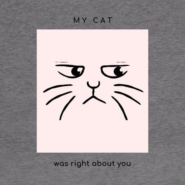 My cat was right about you by Merch by Eden